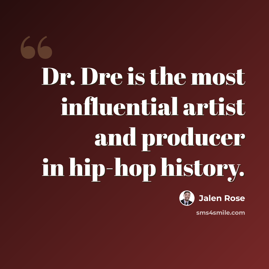 “Dr. Dre is the most influential artist and producer in hip-hop history.” quote by Jalen Rose