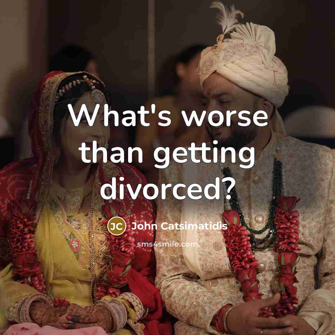 “What's worse than getting divorced?” quote by John Catsimatidis