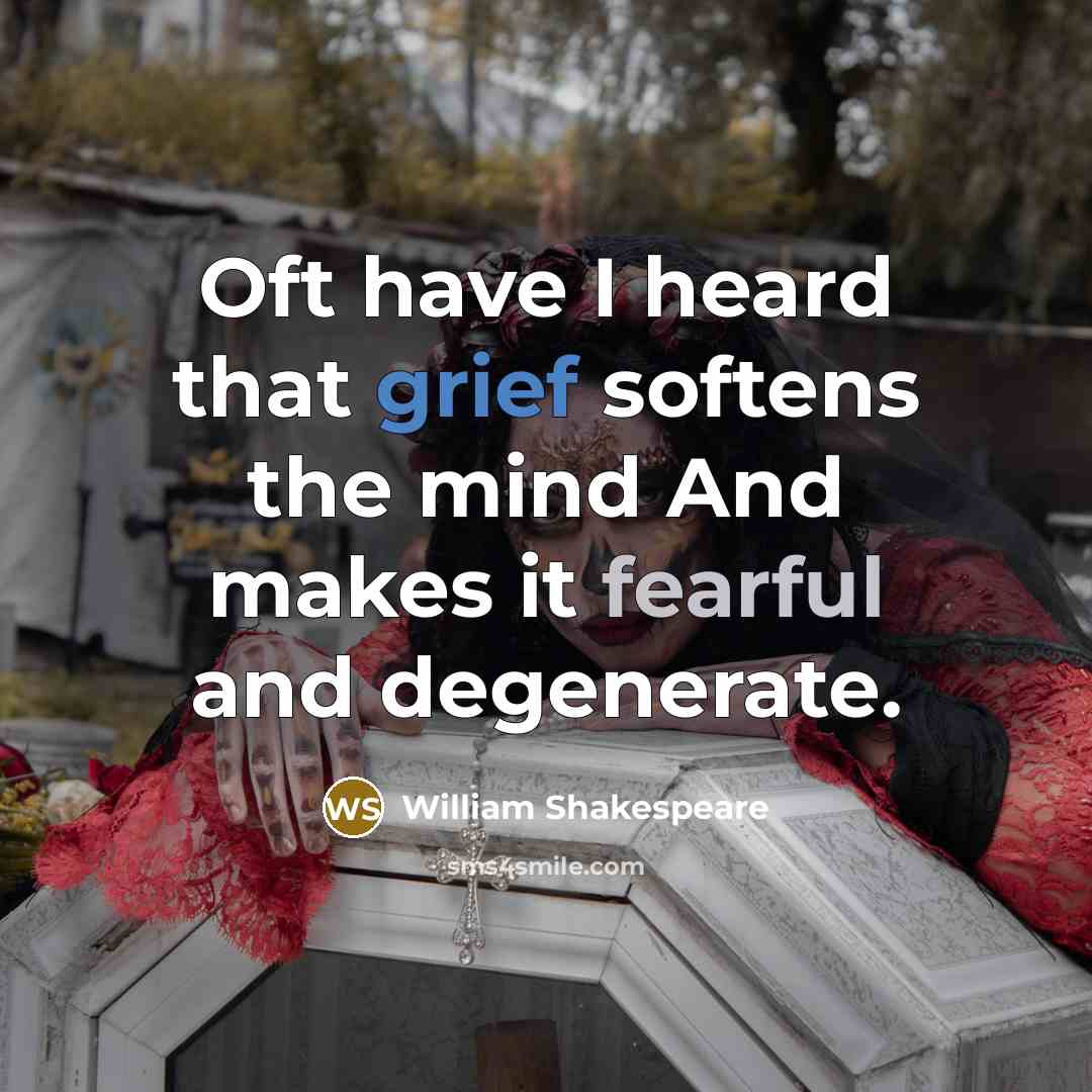 “Oft have I heard that grief softens the mind And makes it fearful and degenerate.” quote by William Shakespeare