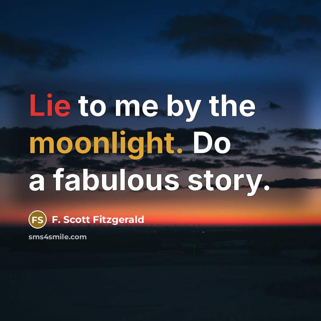 “Lie to me by the moonlight. Do a fabulous story.” quote by F. Scott Fitzgerald