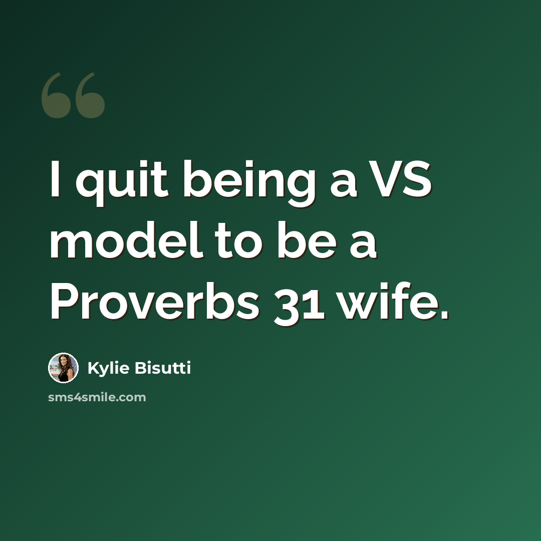 “I quit being a VS model to be a Proverbs 31 wife.” quote by Kylie Bisutti