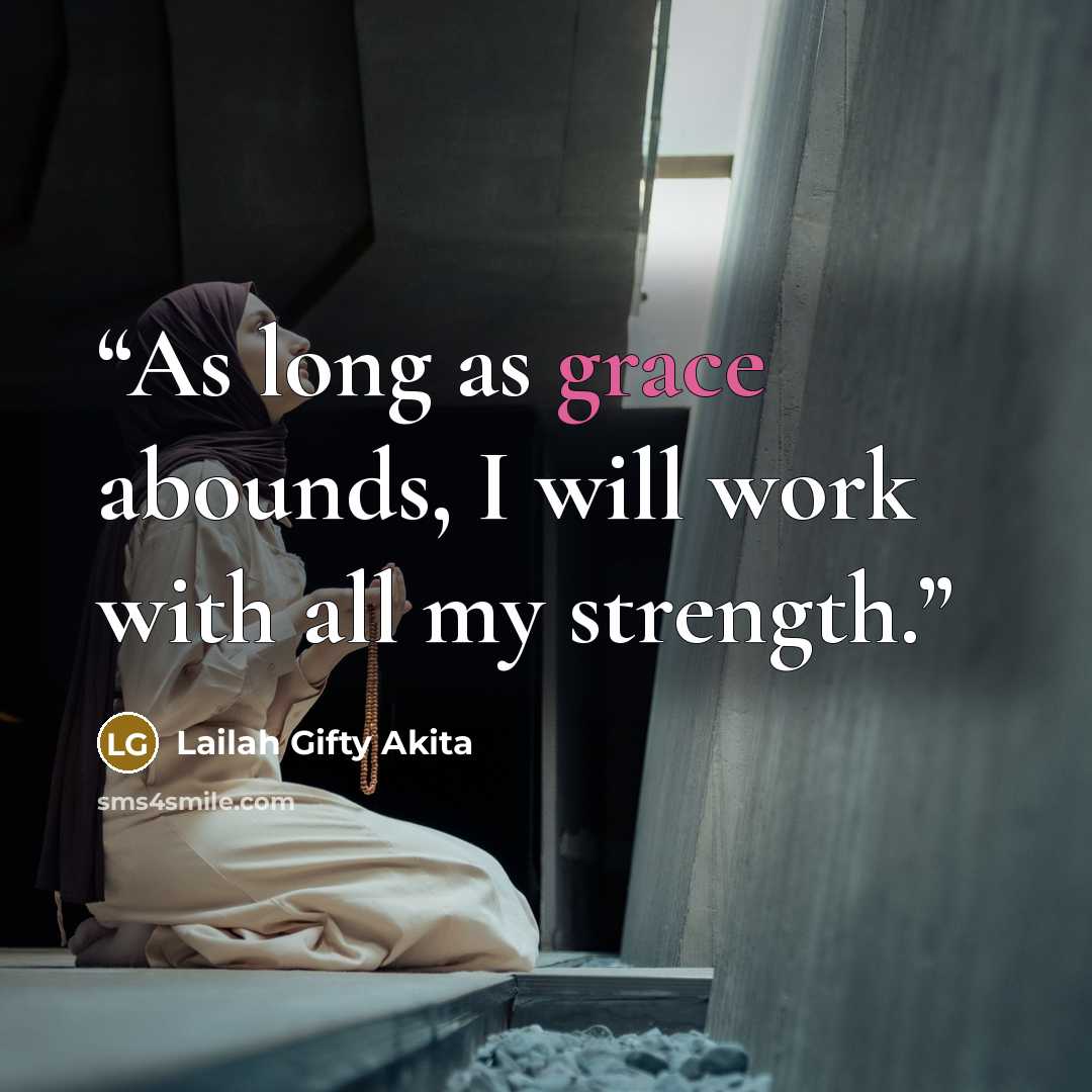 “As long as grace abounds, I will work with all my strength.” quote by Lailah Gifty Akita