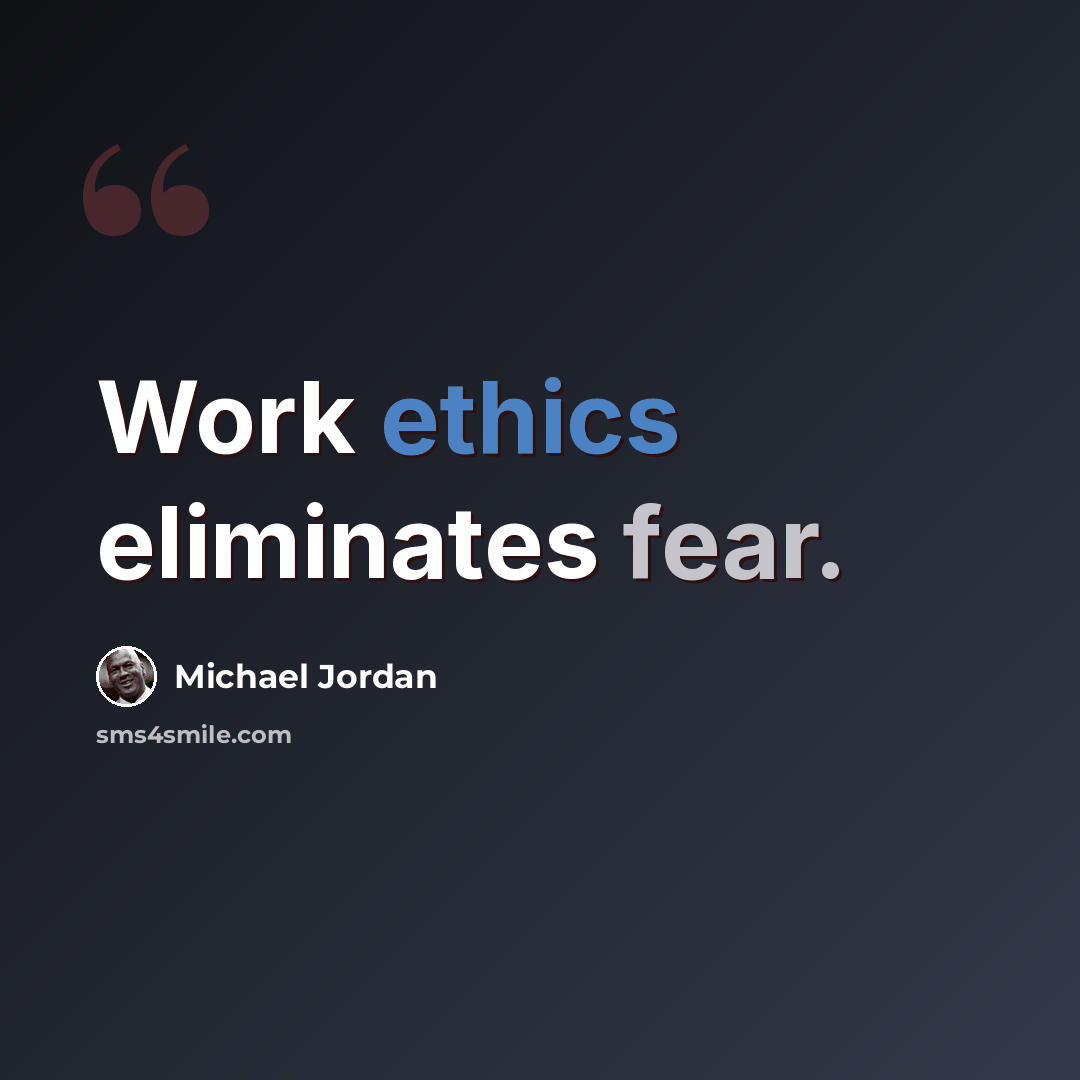 “Work ethics eliminates fear.” quote by Michael Jordan