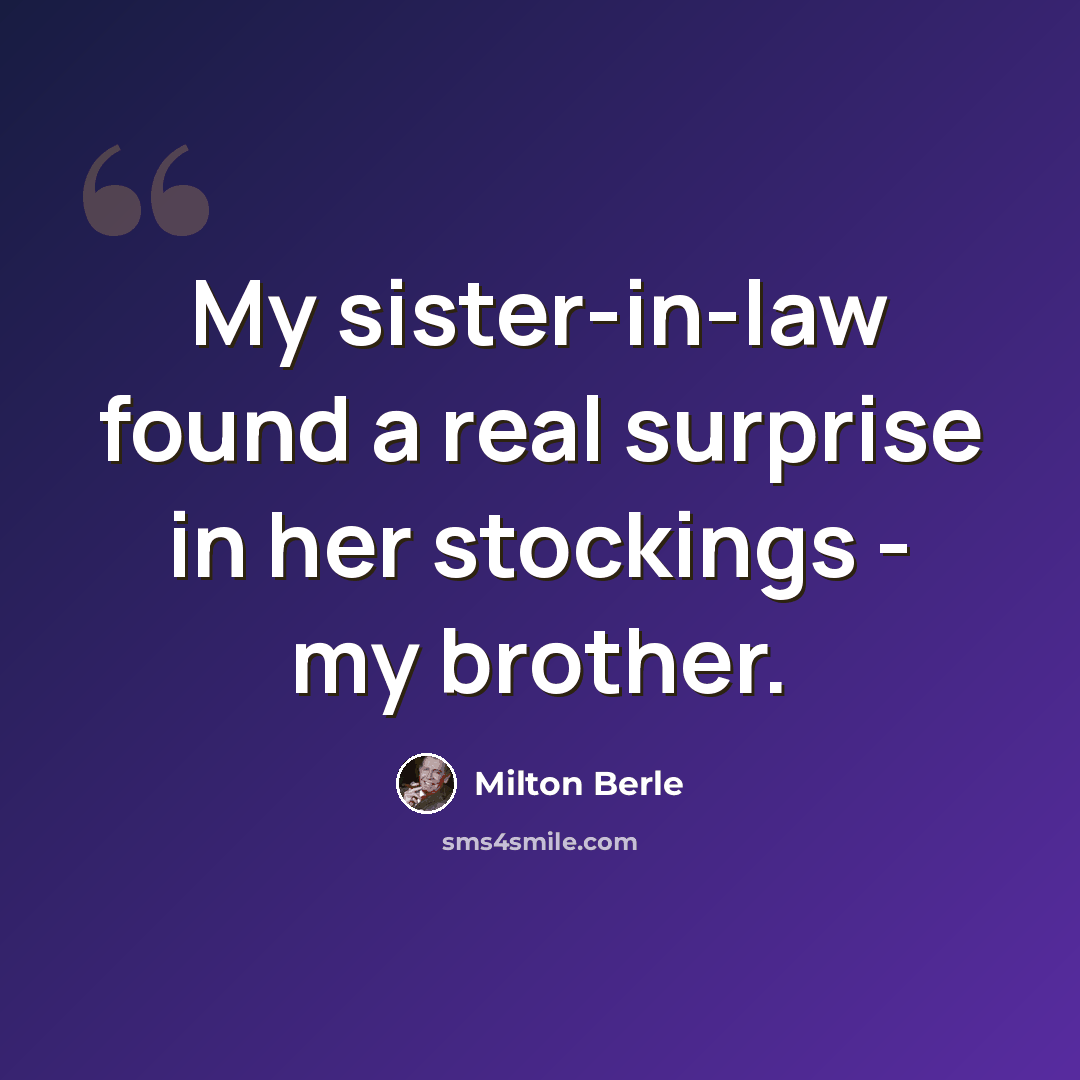 “My sister-in-law found a real surprise in her stockings - my brother.” quote by Milton Berle