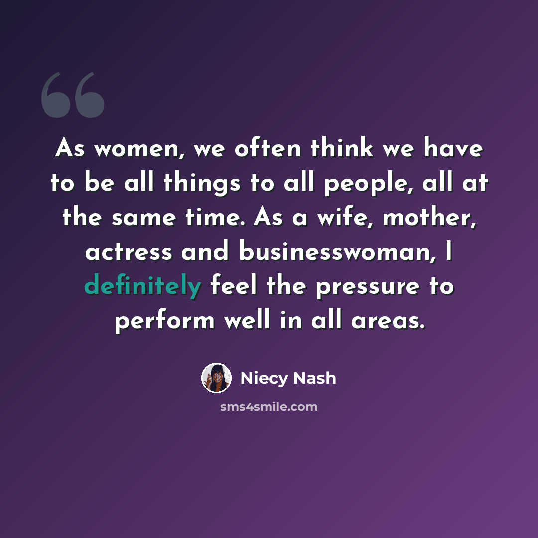“As women, we often think we have to be all things to all people, all at the same time. As a wife, mother, actress and businesswoman, I definitely feel the pressure to perform well in all areas.” quote by Niecy Nash