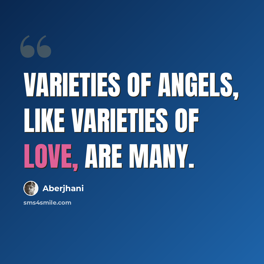 “Varieties of angels, like varieties of love, are many.” quote by Aberjhani