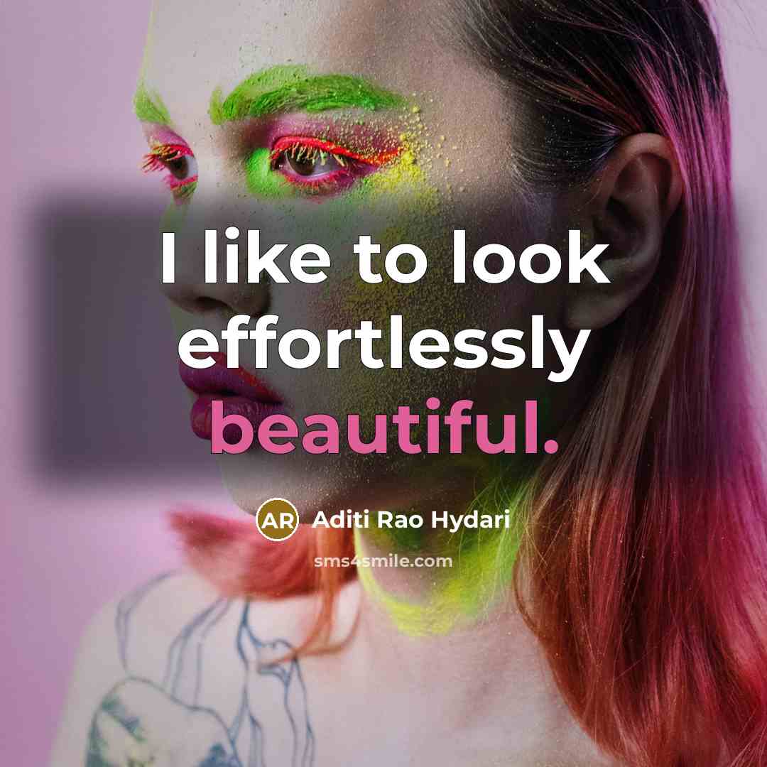 “I like to look effortlessly beautiful.” quote by Aditi Rao Hydari