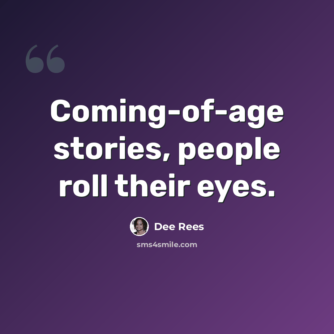 “Coming-of-age stories, people roll their eyes.” quote by Dee Rees