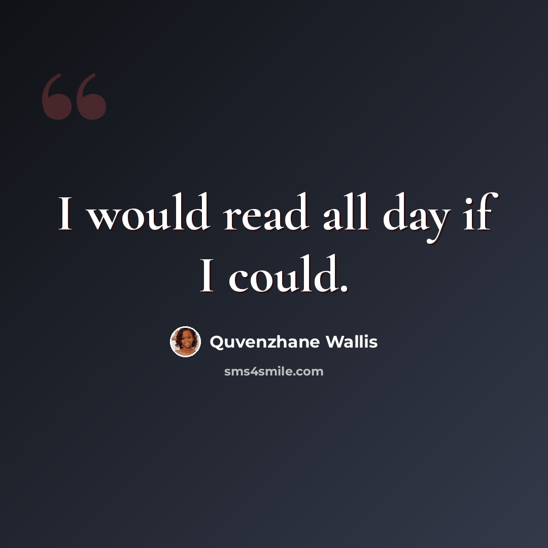“I would read all day if I could.” quote by Quvenzhane Wallis