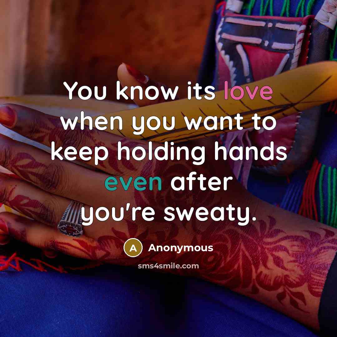 “You know its love when you want to keep holding hands even after you're sweaty.” quote by Anonymous