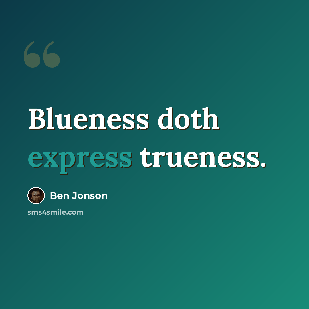 “Blueness doth express trueness.” quote by Ben Jonson