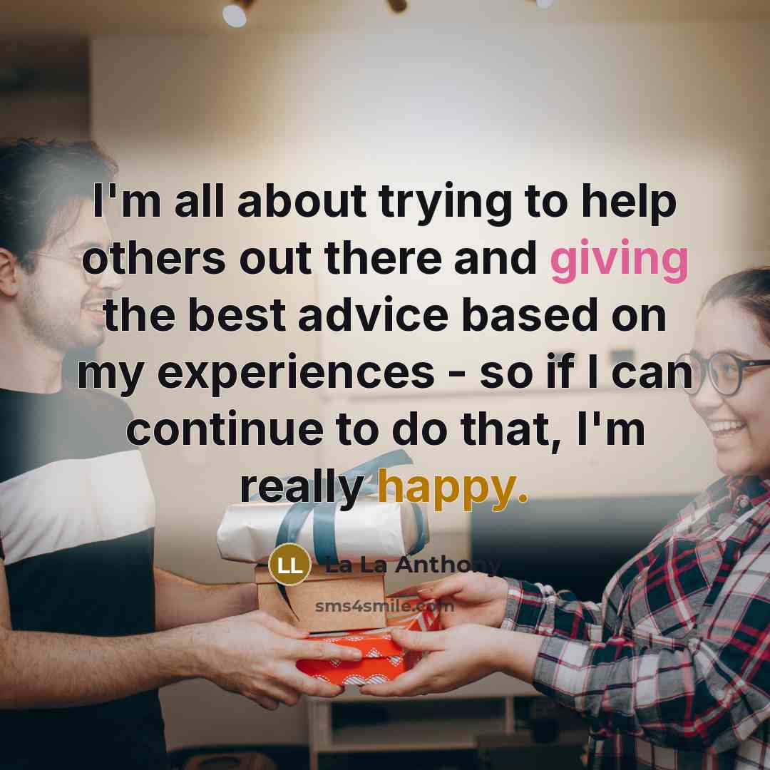 “I'm all about trying to help others out there and giving the best advice based on my experiences - so if I can continue to do that, I'm really happy.” quote by La La Anthony