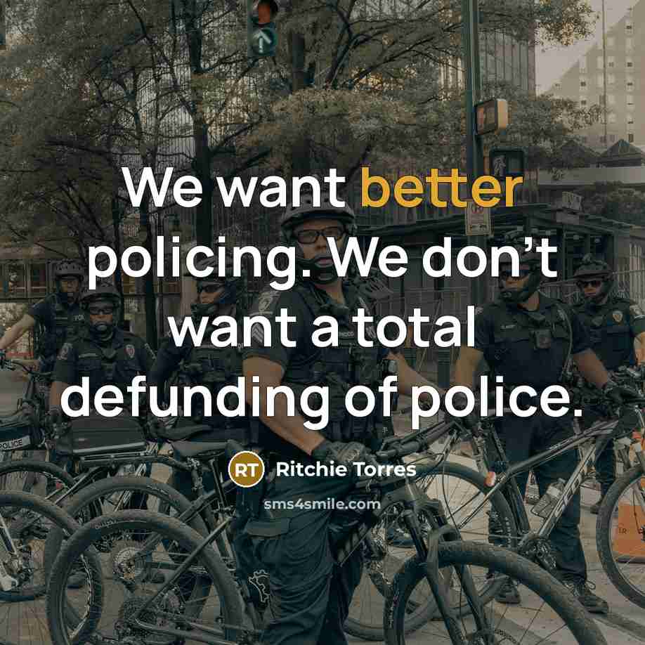 “We want better policing. We don't want a total defunding of police.” quote by Ritchie Torres