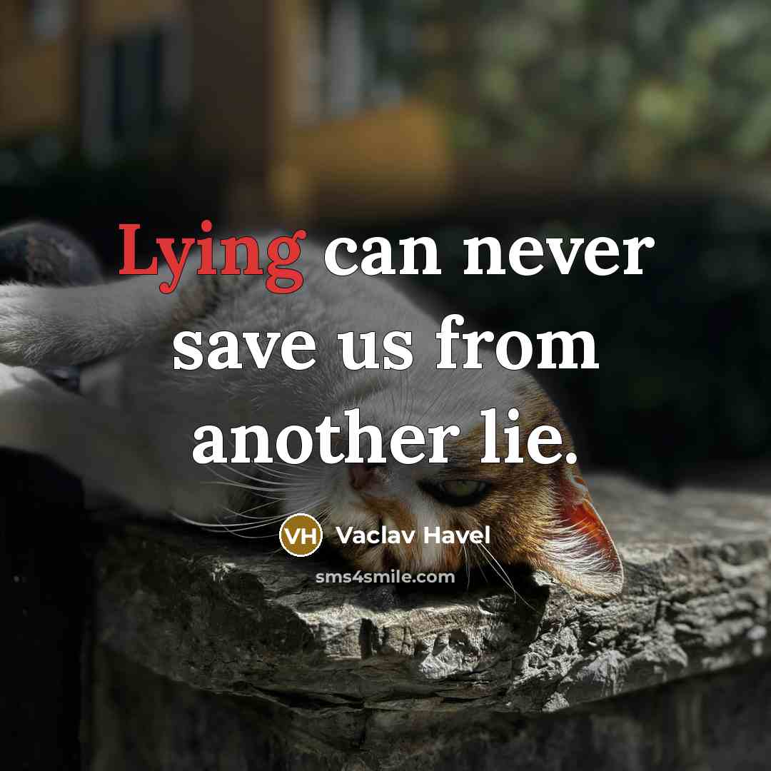“Lying can never save us from another lie.” quote by Vaclav Havel