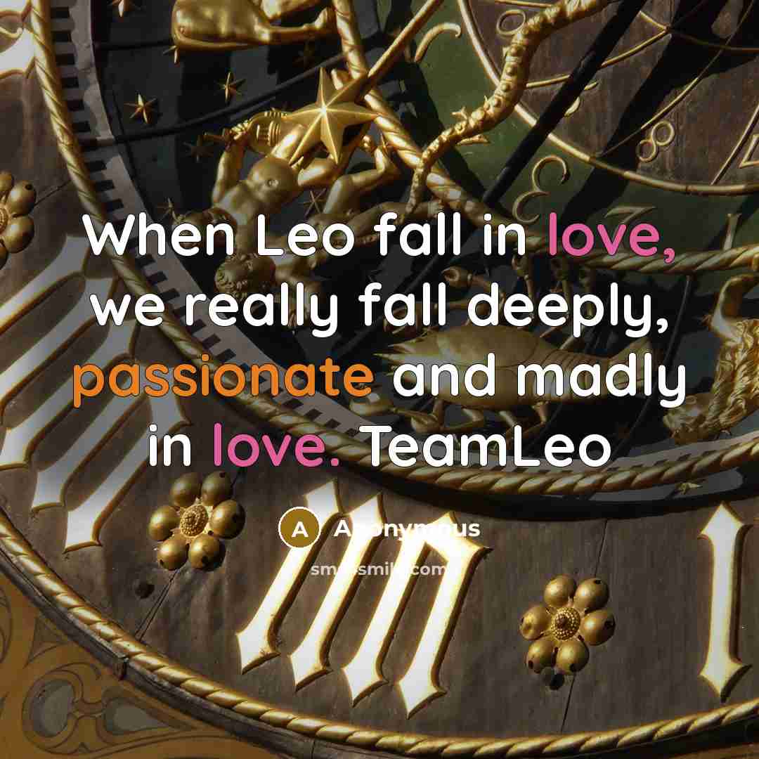 “When Leo fall in love, we really fall deeply, passionate and madly in love. TeamLeo” quote by Anonymous