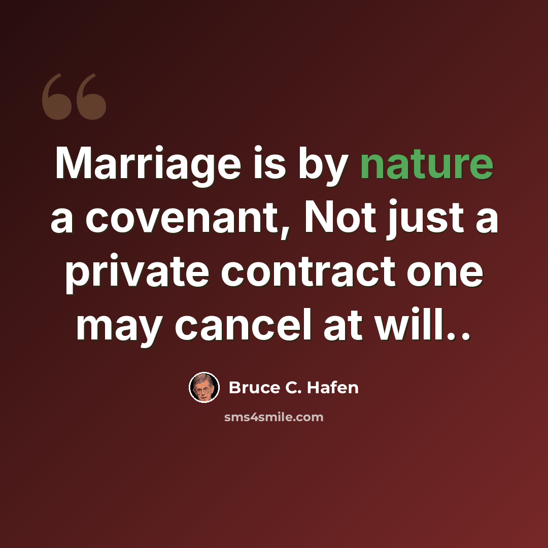 “Marriage is by nature a covenant, Not just a private contract one may cancel at will..” quote by Bruce C. Hafen