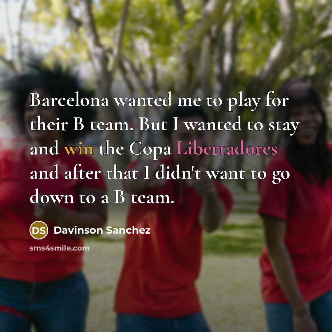 “Barcelona wanted me to play for their B team. But I wanted to stay and win the Copa Libertadores and after that I didn't want to go down to a B team.” quote by Davinson Sanchez