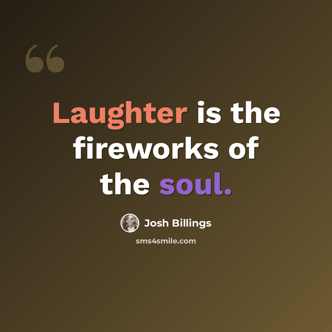 “Laughter is the fireworks of the soul.” quote by Josh Billings