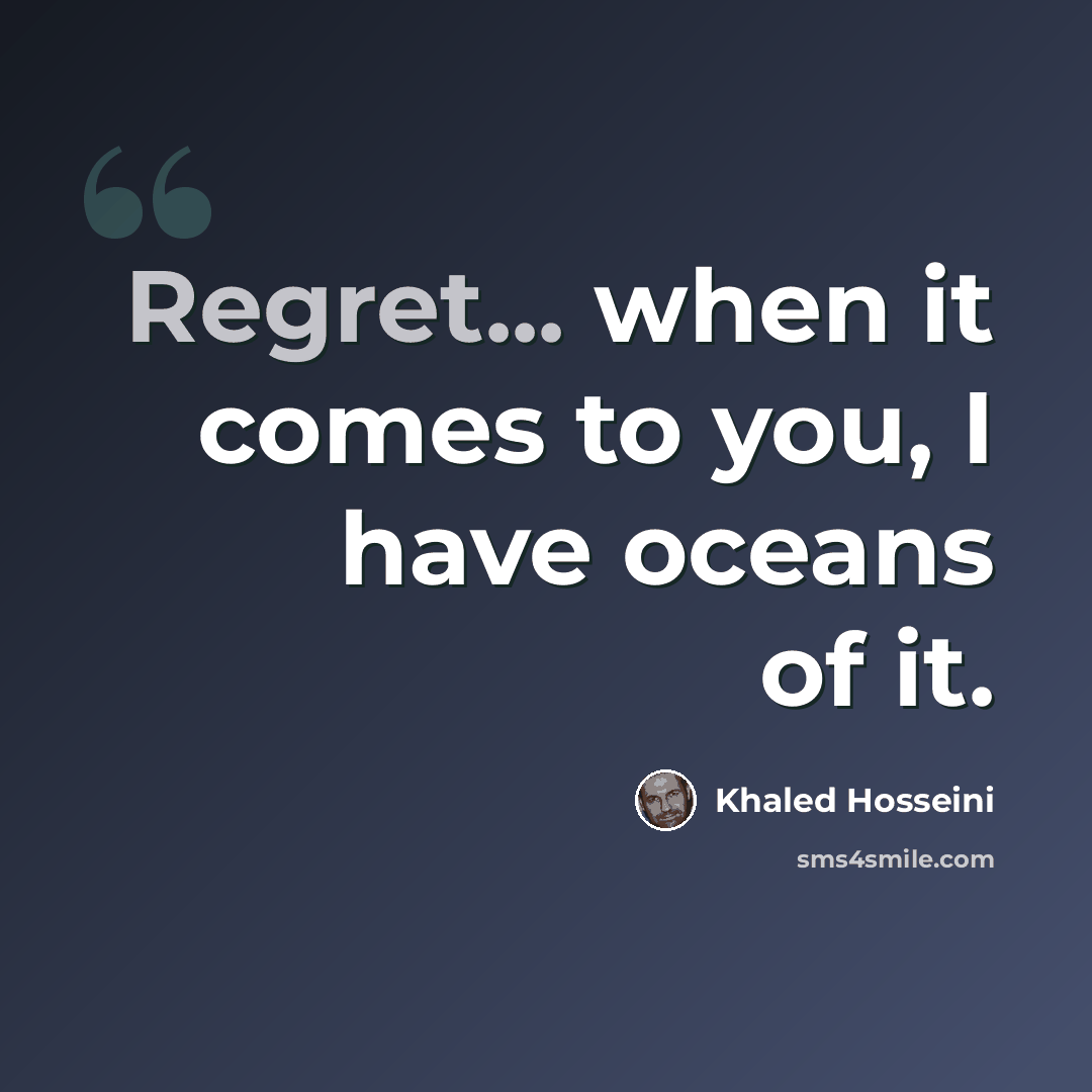 “Regret... when it comes to you, I have oceans of it.” quote by Khaled Hosseini