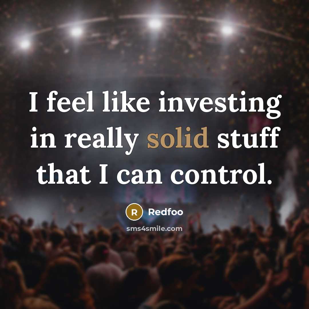 “I feel like investing in really solid stuff that I can control.” quote by Redfoo