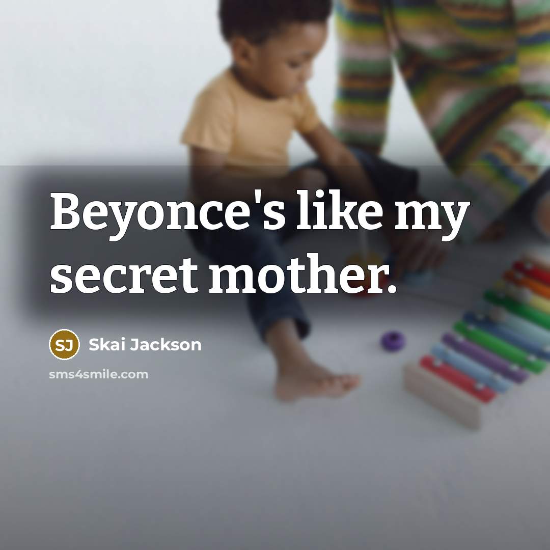 “Beyonce's like my secret mother.” quote by Skai Jackson