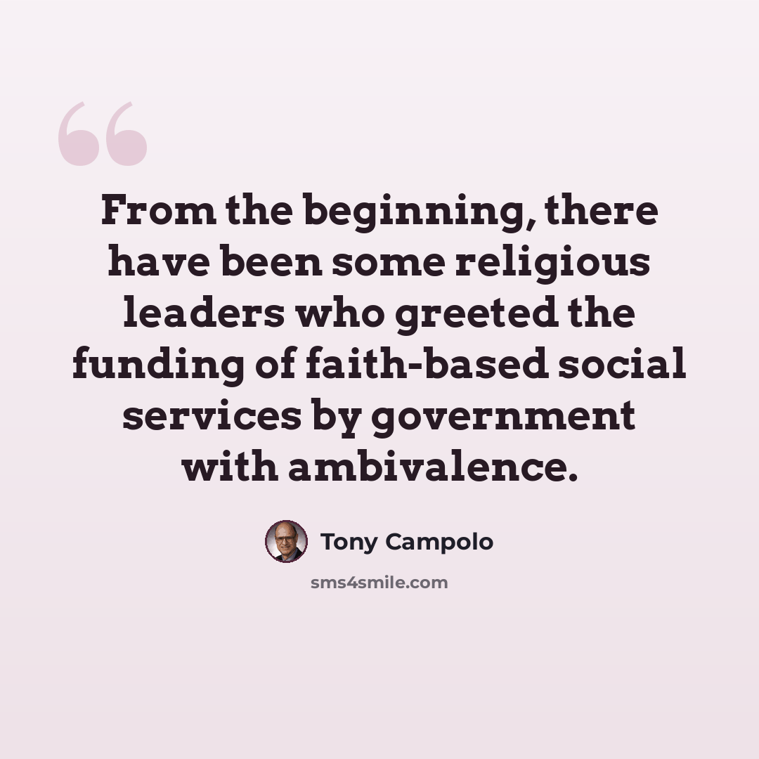 “From the beginning, there have been some religious leaders who greeted the funding of faith-based social services by government with ambivalence.” quote by Tony Campolo
