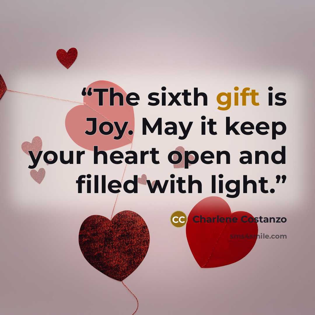 “The sixth gift is Joy. May it keep your heart open and filled with light.” quote by Charlene Costanzo