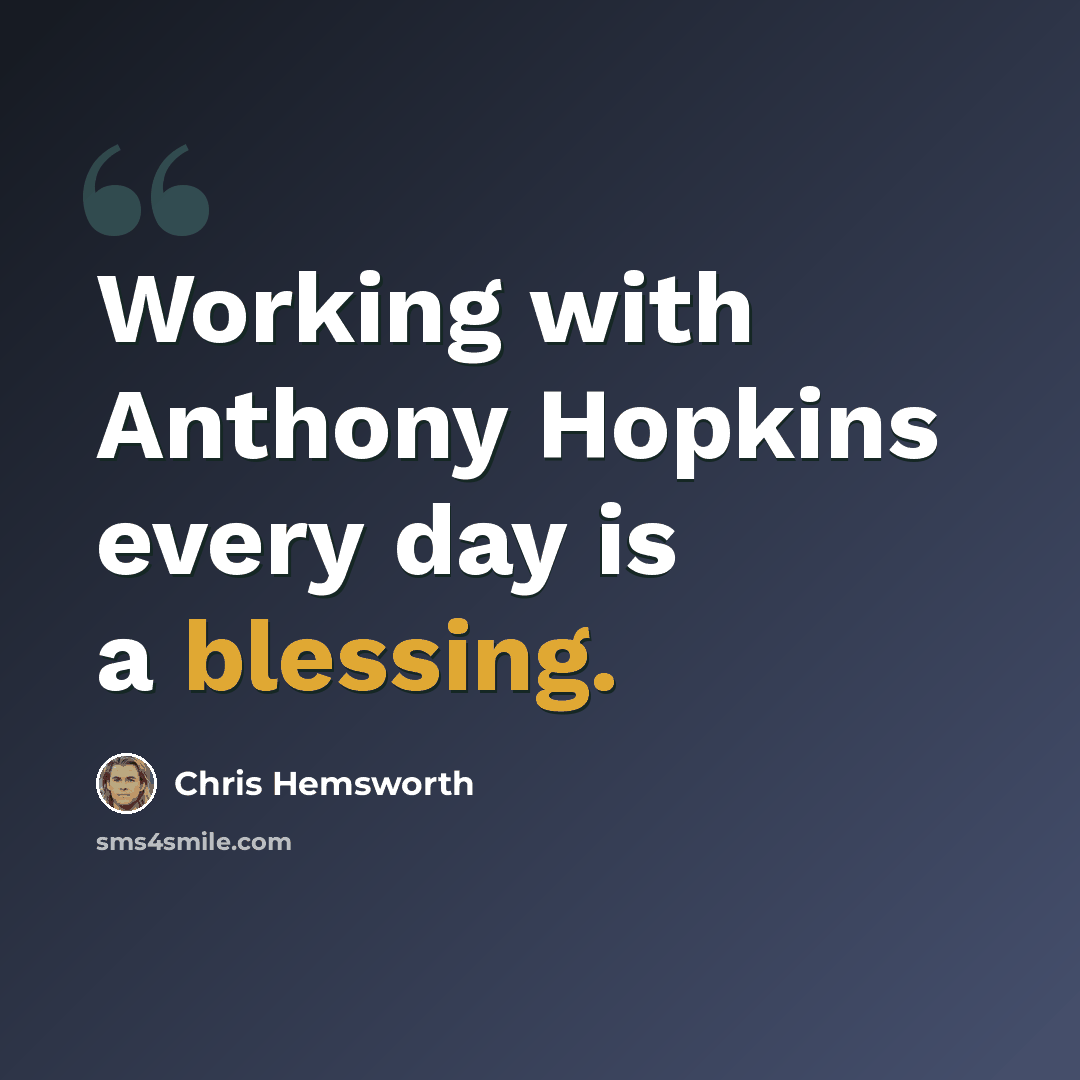 “Working with Anthony Hopkins every day is a blessing.” quote by Chris Hemsworth
