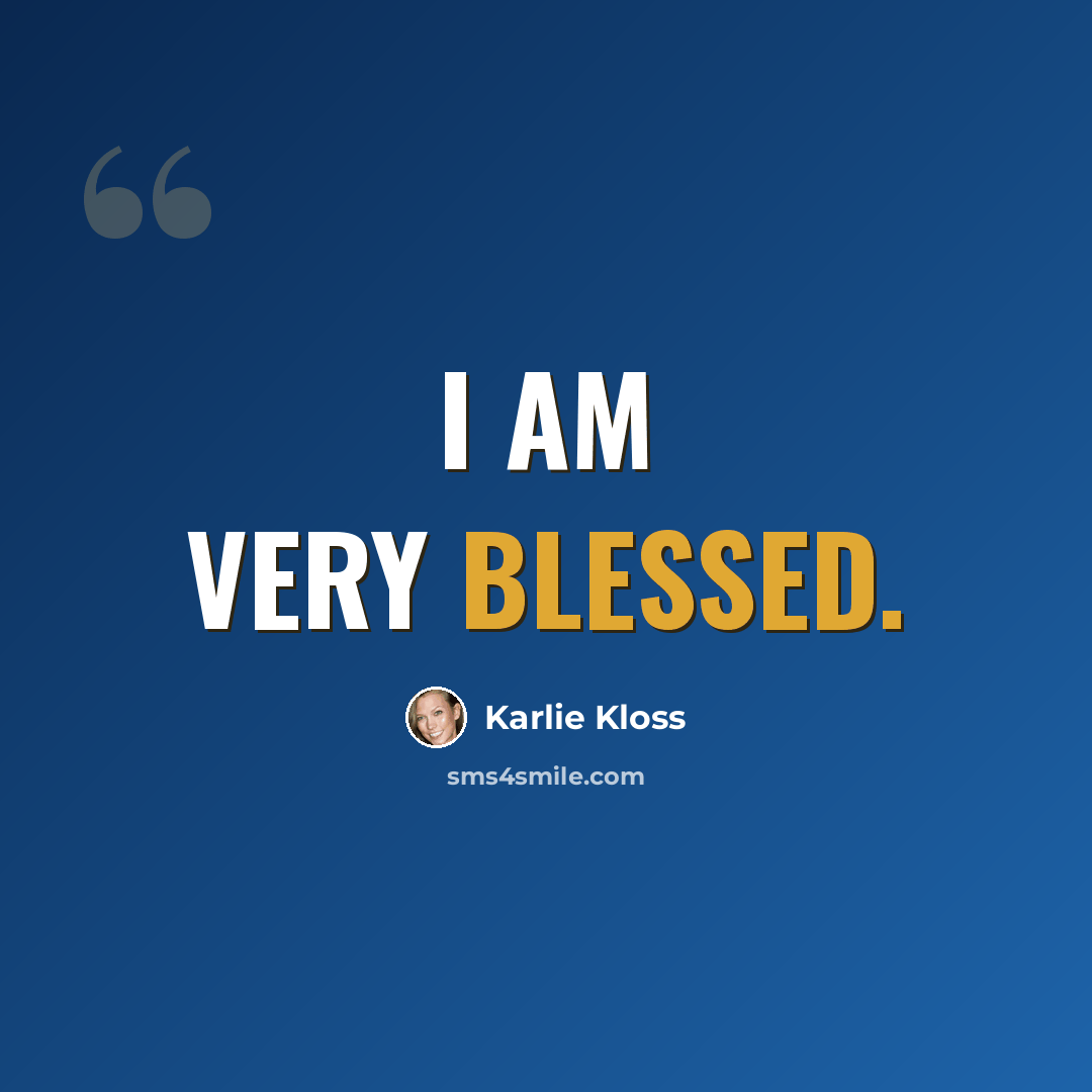 “I am very blessed.” quote by Karlie Kloss