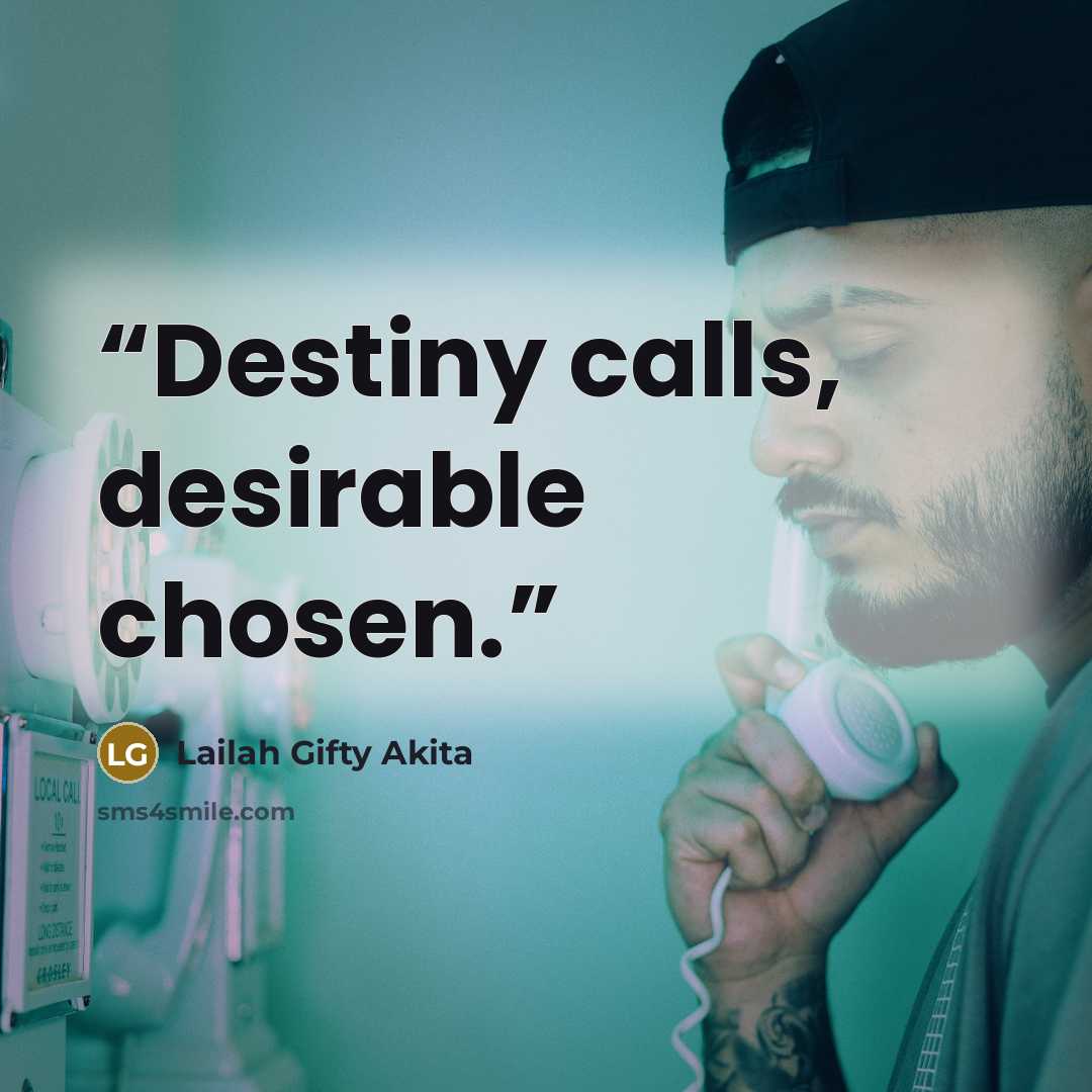 “Destiny calls, desirable chosen.” quote by Lailah Gifty Akita