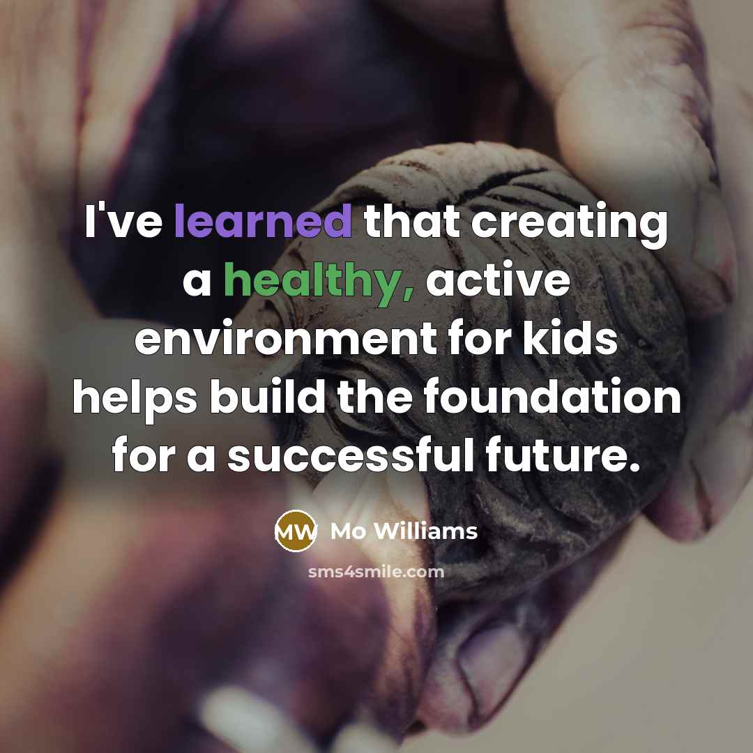 “I've learned that creating a healthy, active environment for kids helps build the foundation for a successful future.” quote by Mo Williams