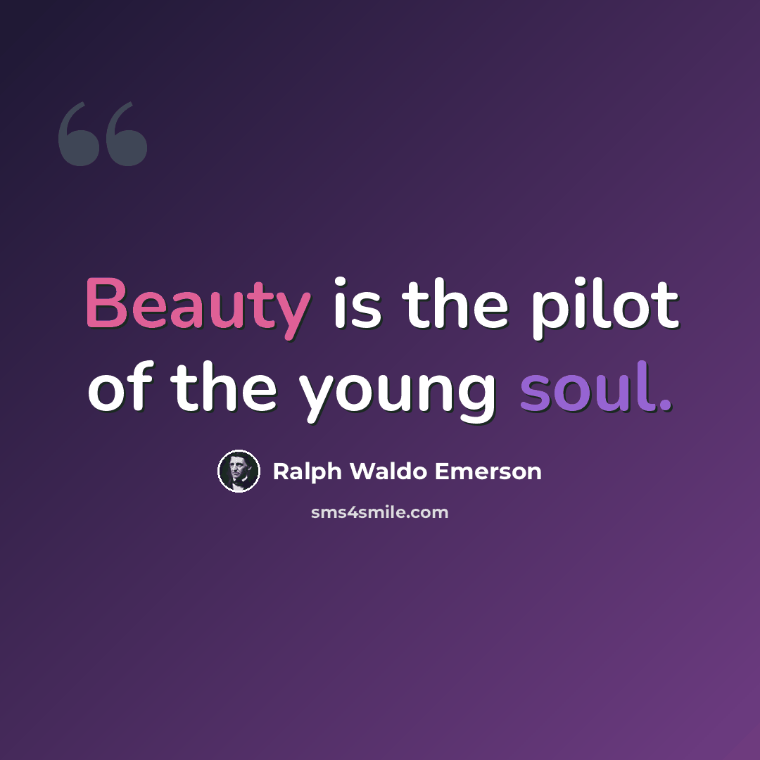 “Beauty is the pilot of the young soul.” quote by Ralph Waldo Emerson
