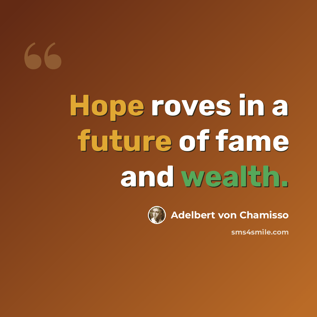 “Hope roves in a future of fame and wealth.” quote by Adelbert von Chamisso