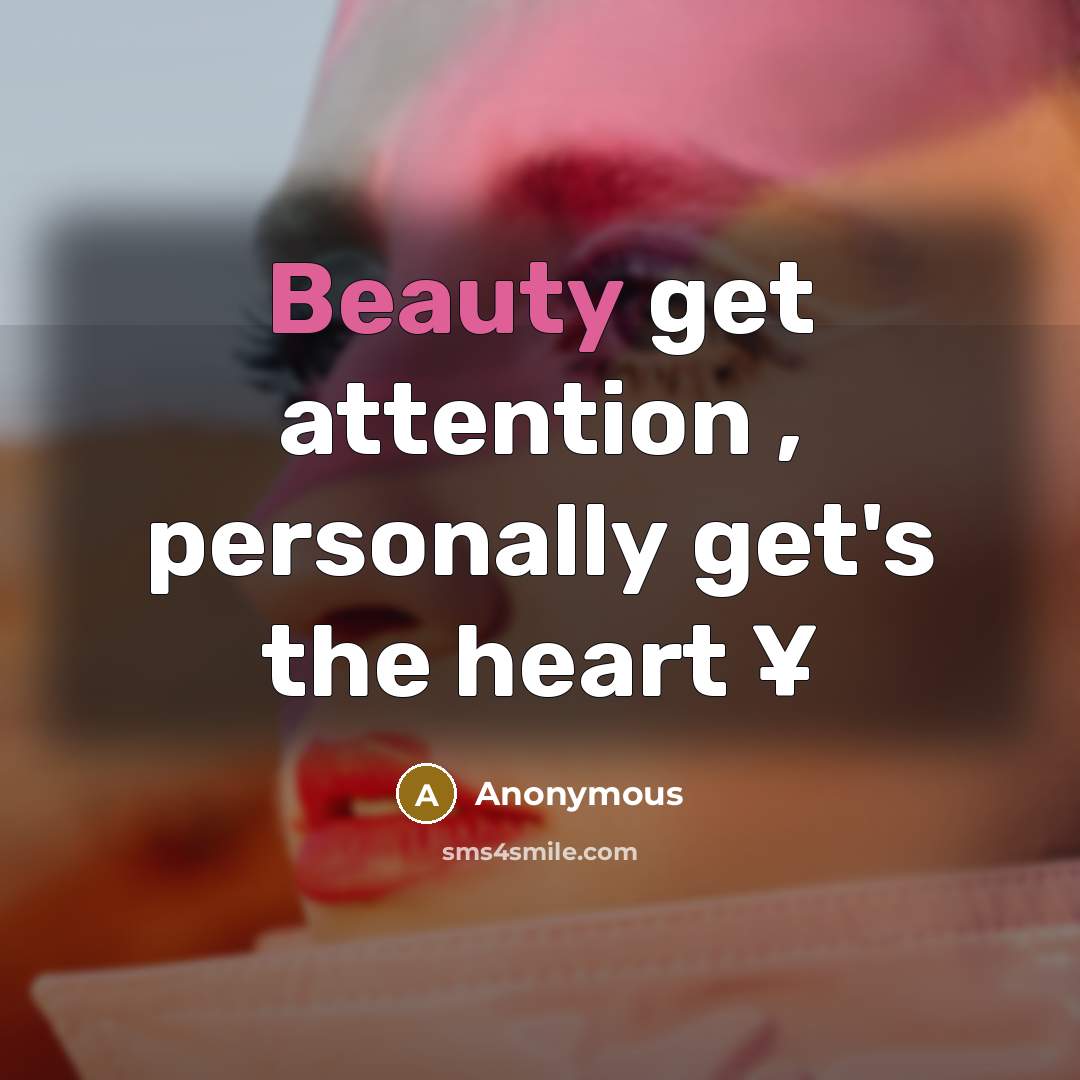 “Beauty get attention , personally get's the heart ¥” quote by Anonymous
