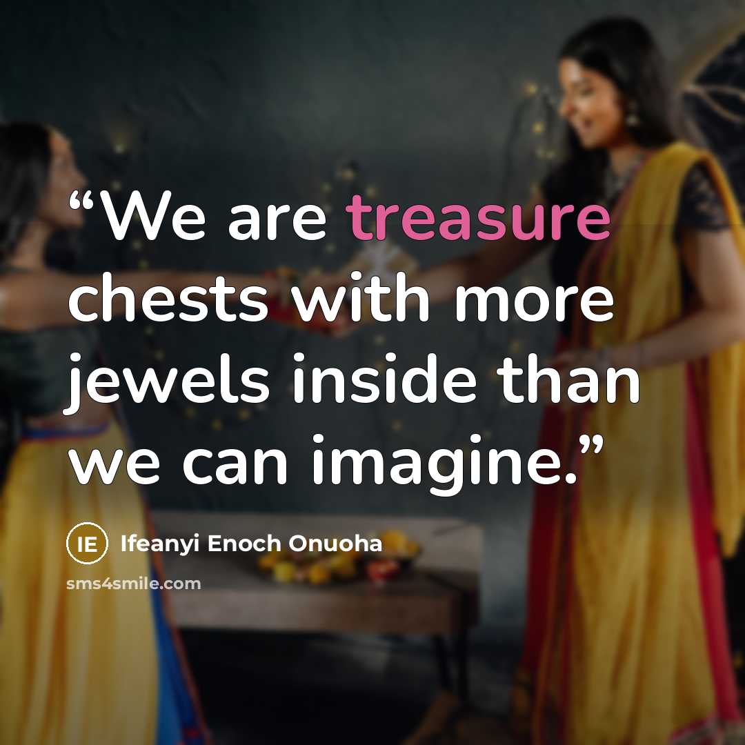 “We are treasure chests with more jewels inside than we can imagine.” quote by Ifeanyi Enoch Onuoha