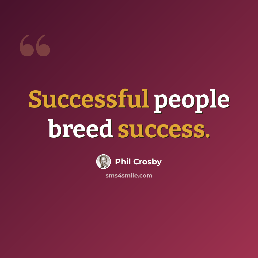 “Successful people breed success.” quote by Phil Crosby