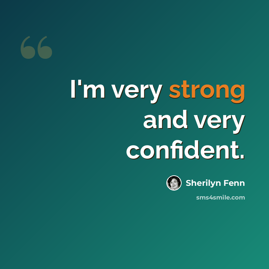 “I'm very strong and very confident.” quote by Sherilyn Fenn