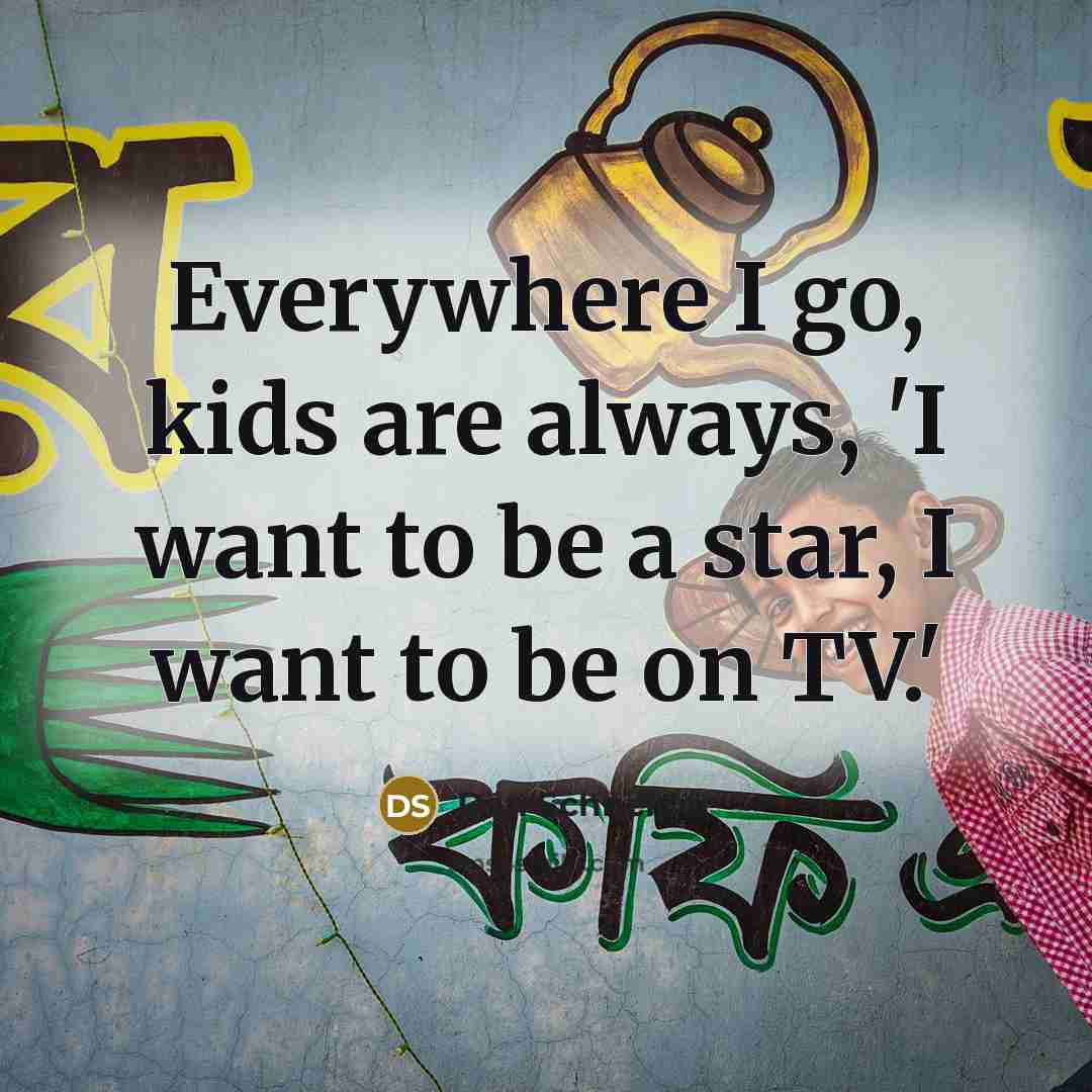 “Everywhere I go, kids are always, 'I want to be a star, I want to be on TV.'” quote by Dan Schneider