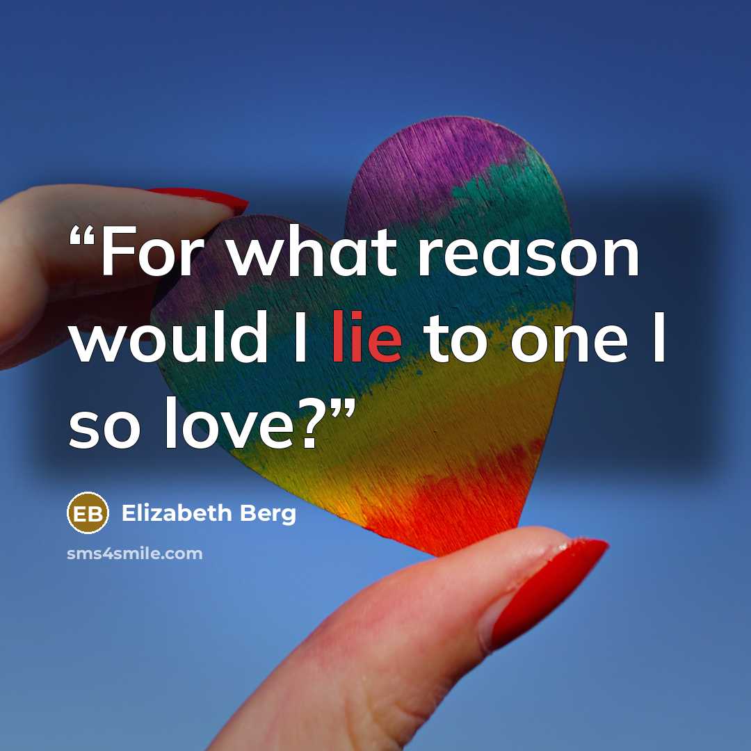 “For what reason would I lie to one I so love?” quote by Elizabeth Berg