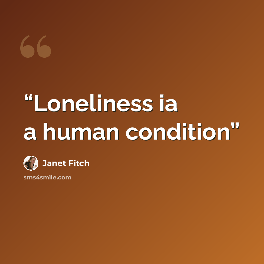 “Loneliness ia a human condition” quote by Janet Fitch