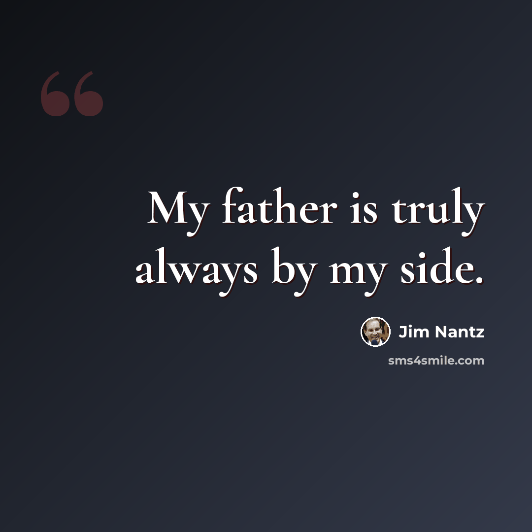 “My father is truly always by my side.” quote by Jim Nantz