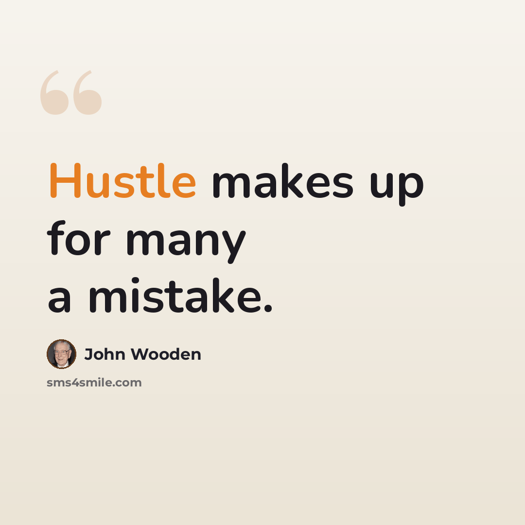 “Hustle makes up for many a mistake.” quote by John Wooden
