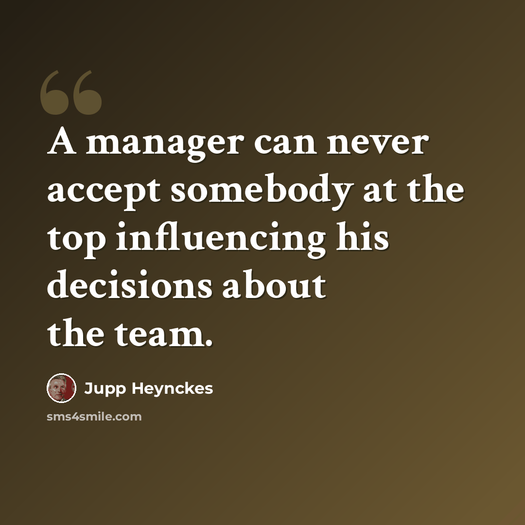 “A manager can never accept somebody at the top influencing his decisions about the team.” quote by Jupp Heynckes