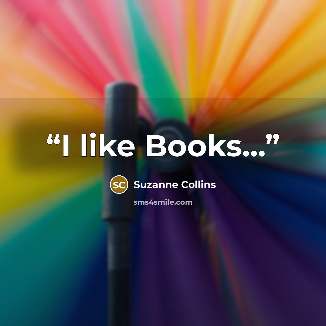 “I like Books...” quote by Suzanne Collins