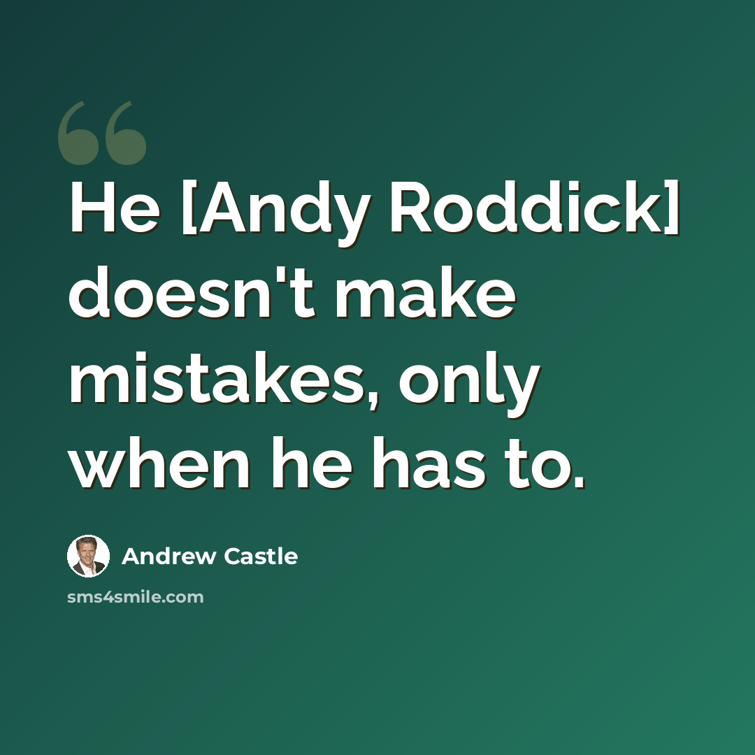 “He [Andy Roddick] doesn't make mistakes, only when he has to.” quote by Andrew Castle