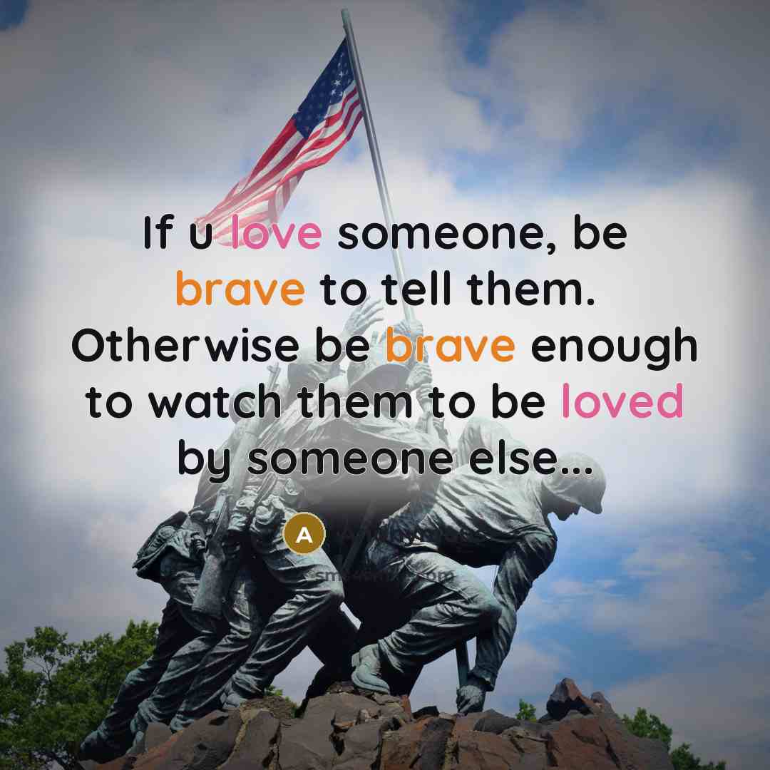 “If u love someone, be brave to tell them. Otherwise be brave enough to watch them to be loved by someone else...” quote by Anonymous