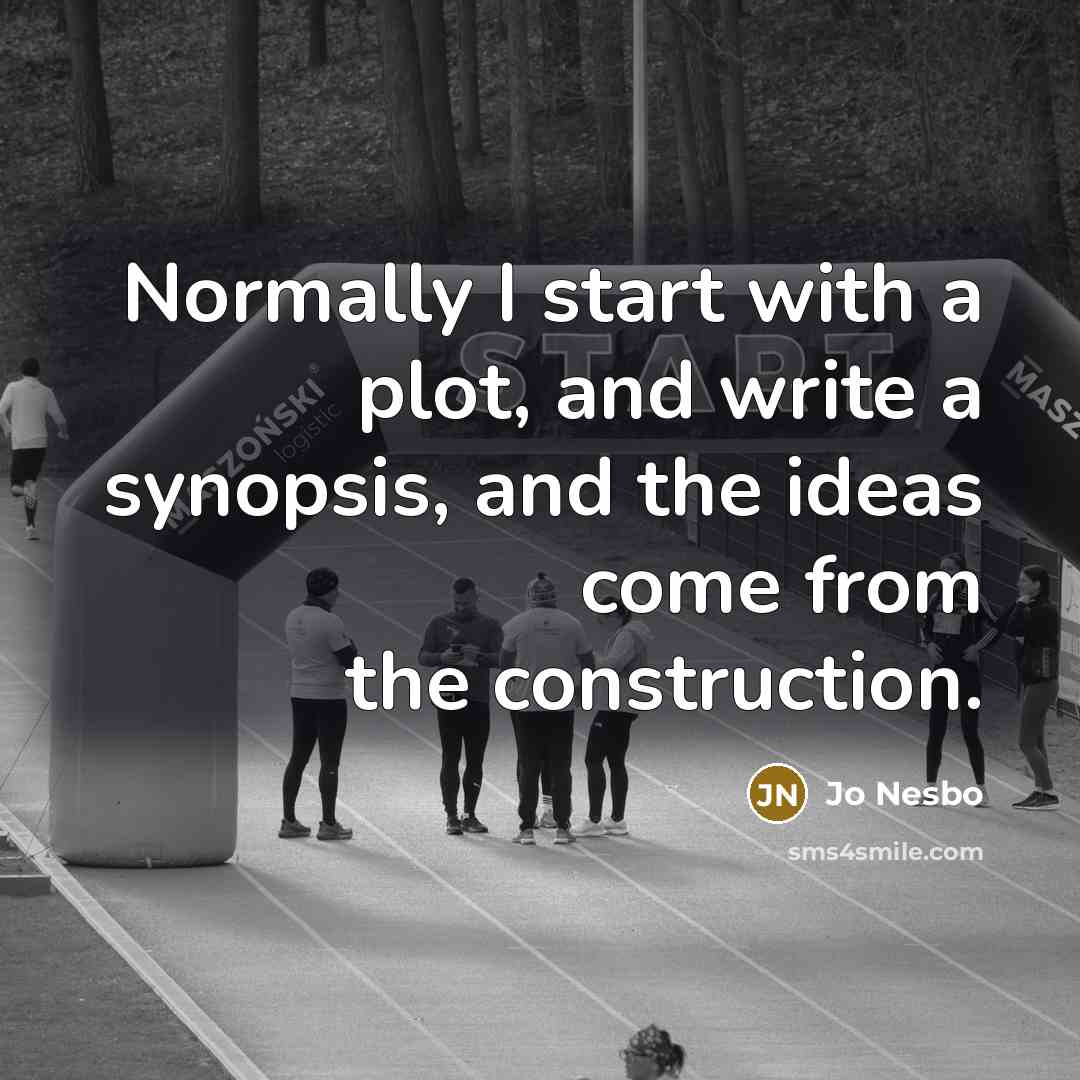 “Normally I start with a plot, and write a synopsis, and the ideas come from the construction.” quote by Jo Nesbo