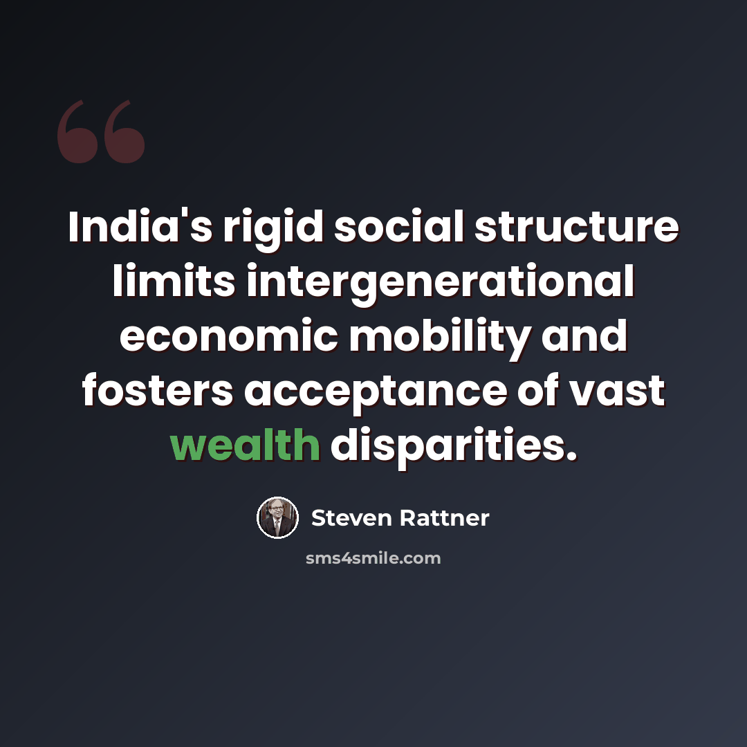 “India's rigid social structure limits intergenerational economic mobility and fosters acceptance of vast wealth disparities.” quote by Steven Rattner