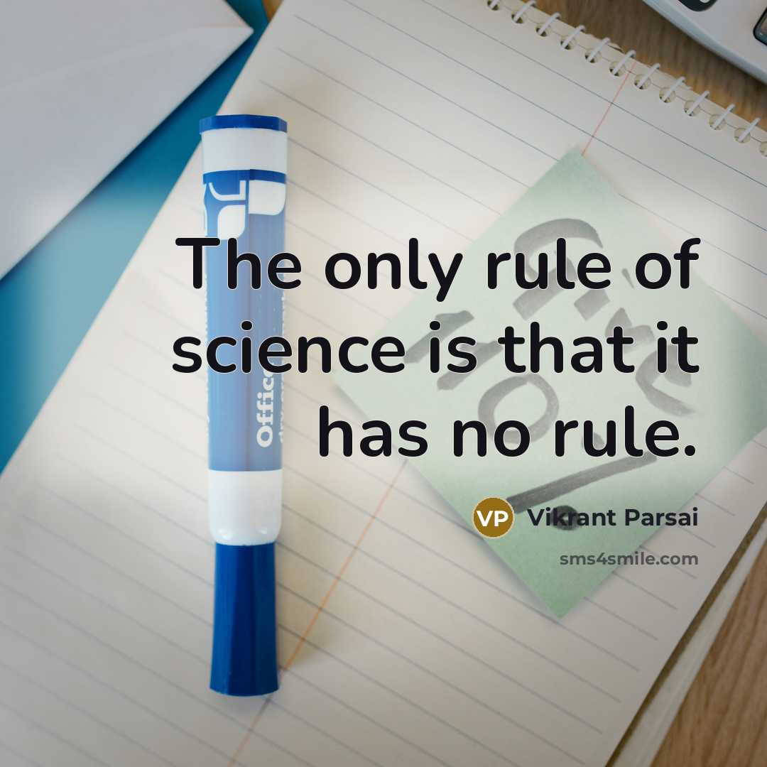 “The only rule of science is that it has no rule.” quote by Vikrant Parsai