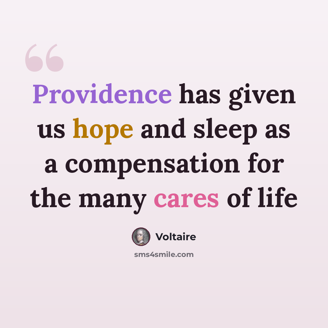 “Providence has given us hope and sleep as a compensation for the many cares of life” quote by Voltaire